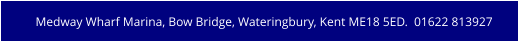 Medway Wharf Marina, Bow Bridge, Wateringbury, Kent ME18 5ED.  01622 813927